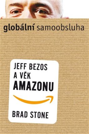 Globální samoobsluha - Jeff Bezos a věk Amazonu 