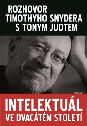 Intelektuál ve dvacátém století - Rozhovor Timothyho Snydera s Tonym Judtem