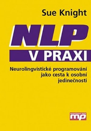 NLP v praxi - Neurolingvistické programování jako cesta k osobní jedinečnosti