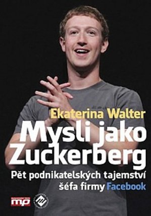 Mysli jako Zuckerberg - Pět podnikatelsk