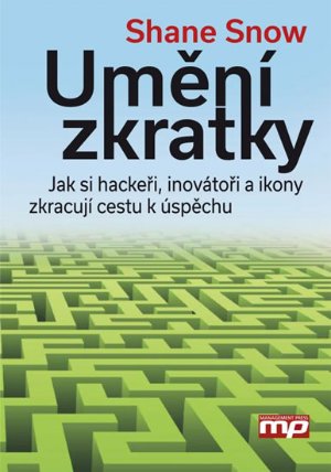 Umění zkratky - Jak si hackeři, inovátoři a ikony zkracují cestu k úspěchu