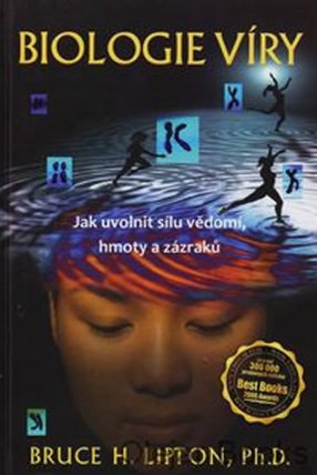 Biologie víry - Jak uvolnit sílu vědomí, hmoty a zázraků