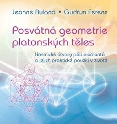 Posvátná geometrie platonských těles - Kosmické útvary pěti elementů a jejich praktické po