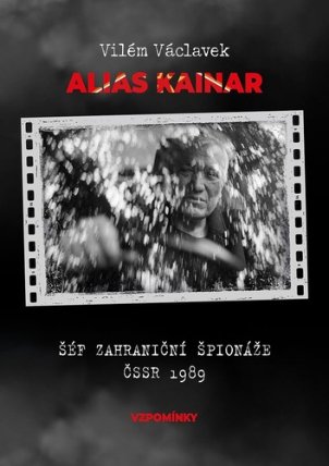 Vilém Václavek alias Kainar - Šéf zahraniční špionáže ČSSR 1989