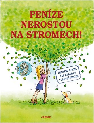 Peníze nerostou na stromech! - Všechno o tom, jak ovládat vlastní peníze