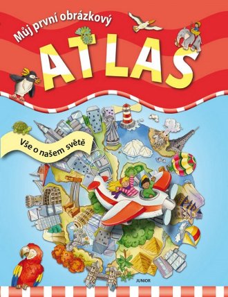Můj první obrázkový atlas - Vše o našem světě