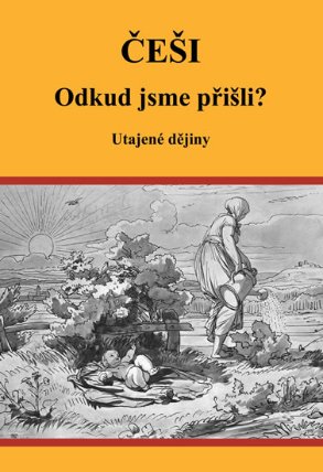 Češi Odkud jsme přišli? - Utajené dějiny