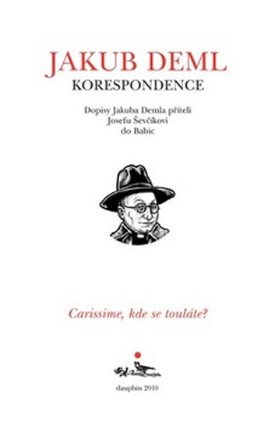 CARISSIME, KDE SE TOULÁTE? Dopisy Jakuba Demla příteli Josefu Ševčíkovi do Babic