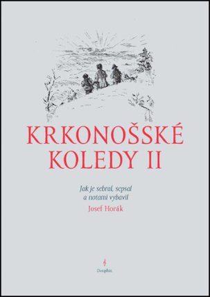 Krkonošské koledy II. - Jak je sebral, sepsal a notami vybavil Josef Horák