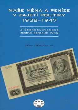 Naše měna a peníze v zajetí politiky 1938-1947