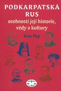 Podkarpatská Rus - osobnosti její historie, vědy a kultury