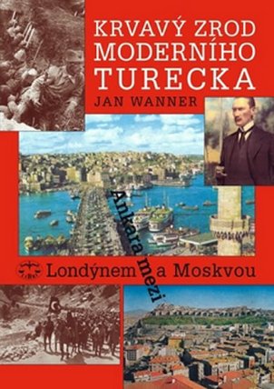 Krvavý zrod moderního Turecka. Ankara mezi Londýnem a Moskvou