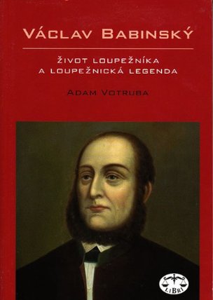 Václav Babinský - život loupežníka a loupežnická legenda