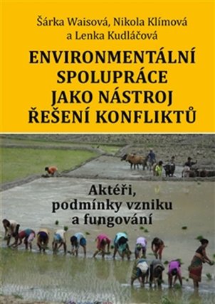 Environmentální spolupráce jako nástroj řešení konfliktů. Aktéři, podmínky vzniku a fungování