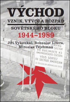 Východ. Vznik, vývoj a rozpad sovětského bloku 1944-1989