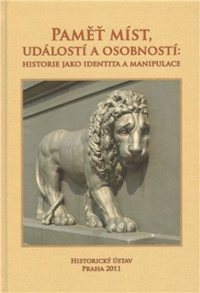 Paměť míst, událostí a osobností Historie jako identita a manipulace
