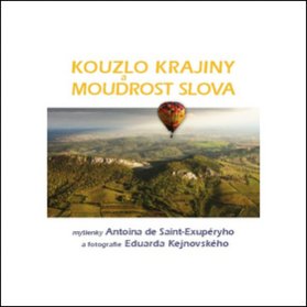 Kouzlo krajiny a moudrost slova - Myšlenky Antoina de Saint-Exupéryho a fotografie Eduarda