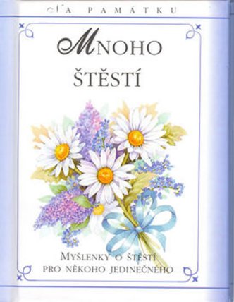 Mnoho štěstí - Myšlenky o štěstí pro něk