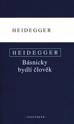 Básnicky bydlí člověk / Co je metafyzika? / Konec filosofie a úkol myšlení