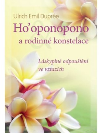 Ho’oponopono a rodinné konstelace - Láskyplné odpuštění ve vztazích