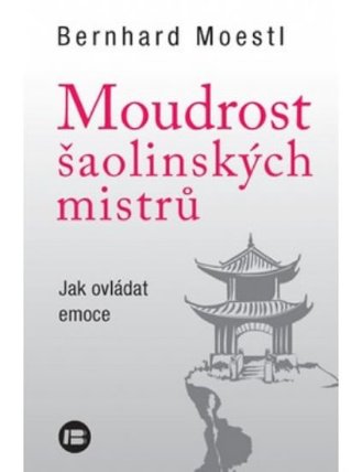 Moudrost šaolinských mistrů - Jak ovládat emoce