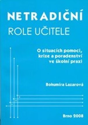 Netradiční role učitele: O situacích pomoci, krize a poradenství ve školní praxi