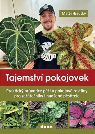 Tajemství pokojovek - Praktický průvodce péčí o pokojové rostliny pro začátečníky i nadšen