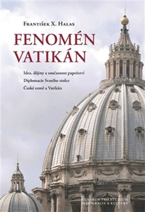 Fenomén Vatikán - Idea, dějiny a současnost papežství – Diplomacie Svatého stolce – České 