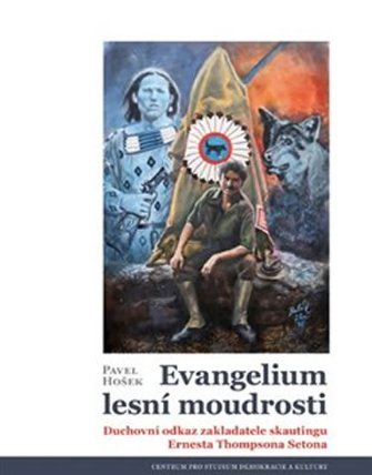 Evangelium lesní moudrosti - Duchovní odkaz zakladatele skautingu Ernesta Thompsona Setona