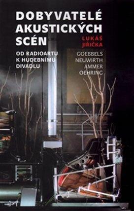 Dobyvatelé akustických scén - Od radioartu k hudebnímu divadlu