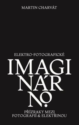 Elektro-fotografické imaginárno. Přízraky mezi fotografií a elektřinou