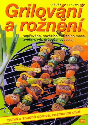 Grilování a rožnění vepřového, hovězího a telecího masa, zvěřiny, ryb, drůbeže, ovoce