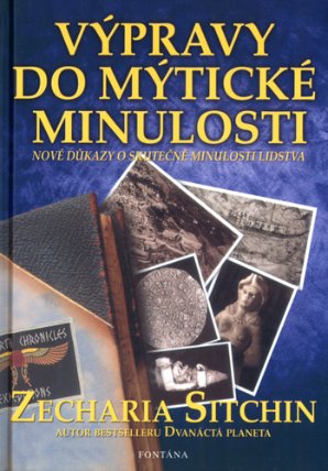Výpravy do mýtické minulosti - Nové důkazy o skutečné minulosti lidstva