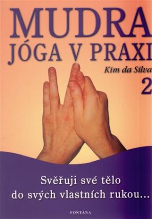 Mudra jóga v praxi 2 - Svěřuji své tělo do svých vlastních rukou...