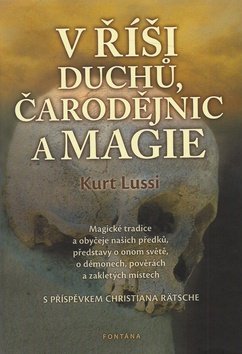 V říši duchů, čarodějnic a magie - Magické tradice a obyčeje našich předků, představy o onom světě, o démonech, pověrách a zakletých místech