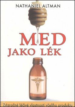 Med jako lék - Zázračné léčivé vlastnosti včelího produktu