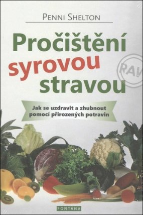 Pročištění syrovou stravou - Jak se uzdravit a zhubnout pomocí přirozených potravin