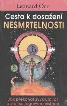 Cesta k dosažení nesmrtelnosti - Jak překonat zvyk umírat a stát se jógovým mistrem
