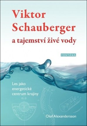 Viktor Schauberger a tajemství živé vody - Les jako energetické centrum krajiny