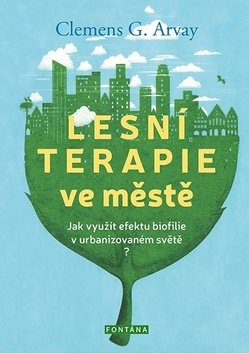 Lesní terapie ve městě - Jak využít efektu biofilie v urbanizovaném světě?