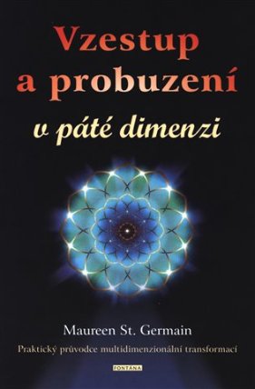 Vzestup a probuzení v páté dimenzi - Praktický průvodce multidimenzionální transformací?
