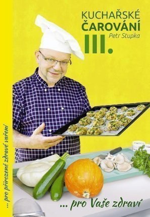 Kuchařské čarování Petra Stupky III.díl pro Vaše zdraví