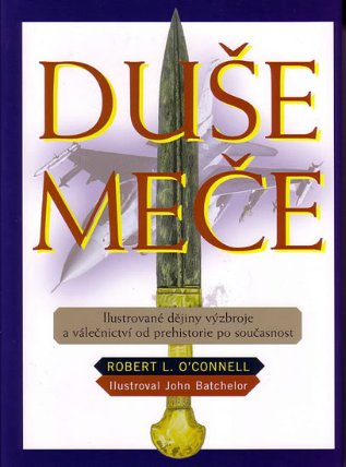 Duše meče - Ilustorvané dějiny výzbroje a válečnictví od prehistorie po současnost
