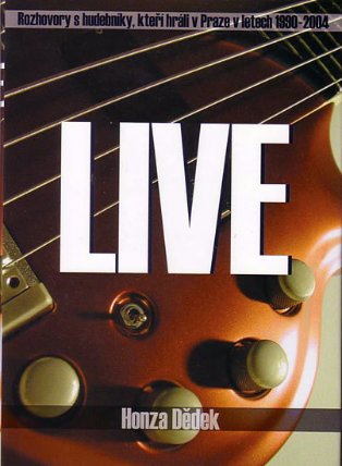 Live - Rozhovory s hudebníky, kteří hráli v Praze v letech 1990-2004