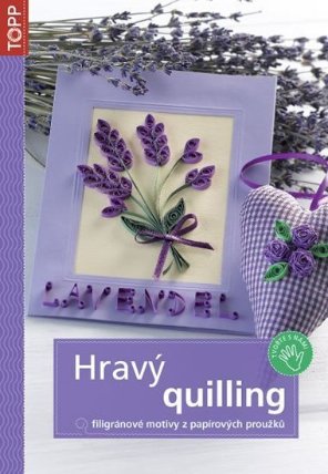 Hravý quilling - Filigránové motivy z papírových proužků - TOPP