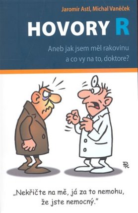 Hovory R - Aneb jak jsem měl rakovinu a co vy na to, doktore?