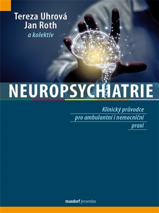 Neuropsychiatrie - Klinický průvodce pro ambulantní i nemocniční praxi