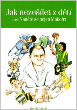 Jak nezešílet z dětí - aneb Naučte se nejen Makofri