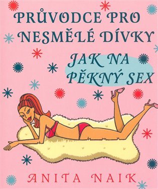 Jak na pěkný sex - Průvodce pro nesmělé dívky