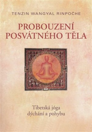Probuzení posvátného těla - Tibetská jóga dýchání a pohybu